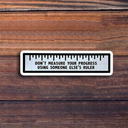 3-Inch "Measure Progress With 'Don't Measure Your Progress Using Someone Else's Ruler' Vinyl Sticker – Ideal For Students, Professionals, And Self-Improvement Enthusiasts; Decorate Your Laptop, Planne