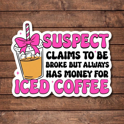 5pcs SUSPECT CLAIMS TO BE BROKE BUT ALWAYS HAS MONEY FOR ICED COFFEE Sticker| Funny Desk Decal For Employees, Managers, And Colleagues| Perfect Cubicle Decor, Gag Gift For Work, Or Motivational Remi