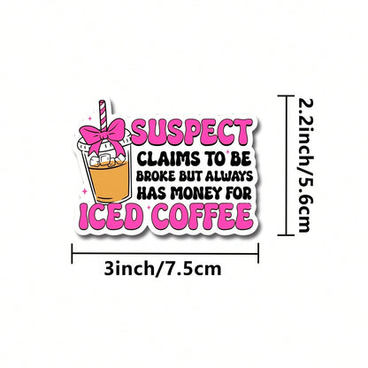 5pcs SUSPECT CLAIMS TO BE BROKE BUT ALWAYS HAS MONEY FOR ICED COFFEE Sticker| Funny Desk Decal For Employees, Managers, And Colleagues| Perfect Cubicle Decor, Gag Gift For Work, Or Motivational Remi