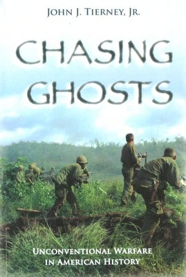 Chasing Ghosts: Unconventional Warfare In American History (Paperback) By John J Tierney