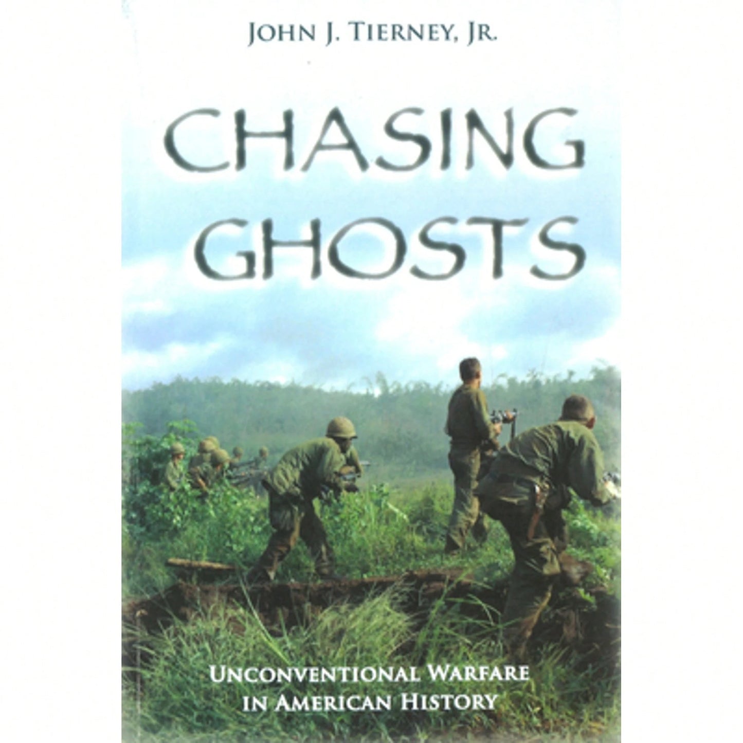 Chasing Ghosts: Unconventional Warfare In American History (Paperback) By John J Tierney