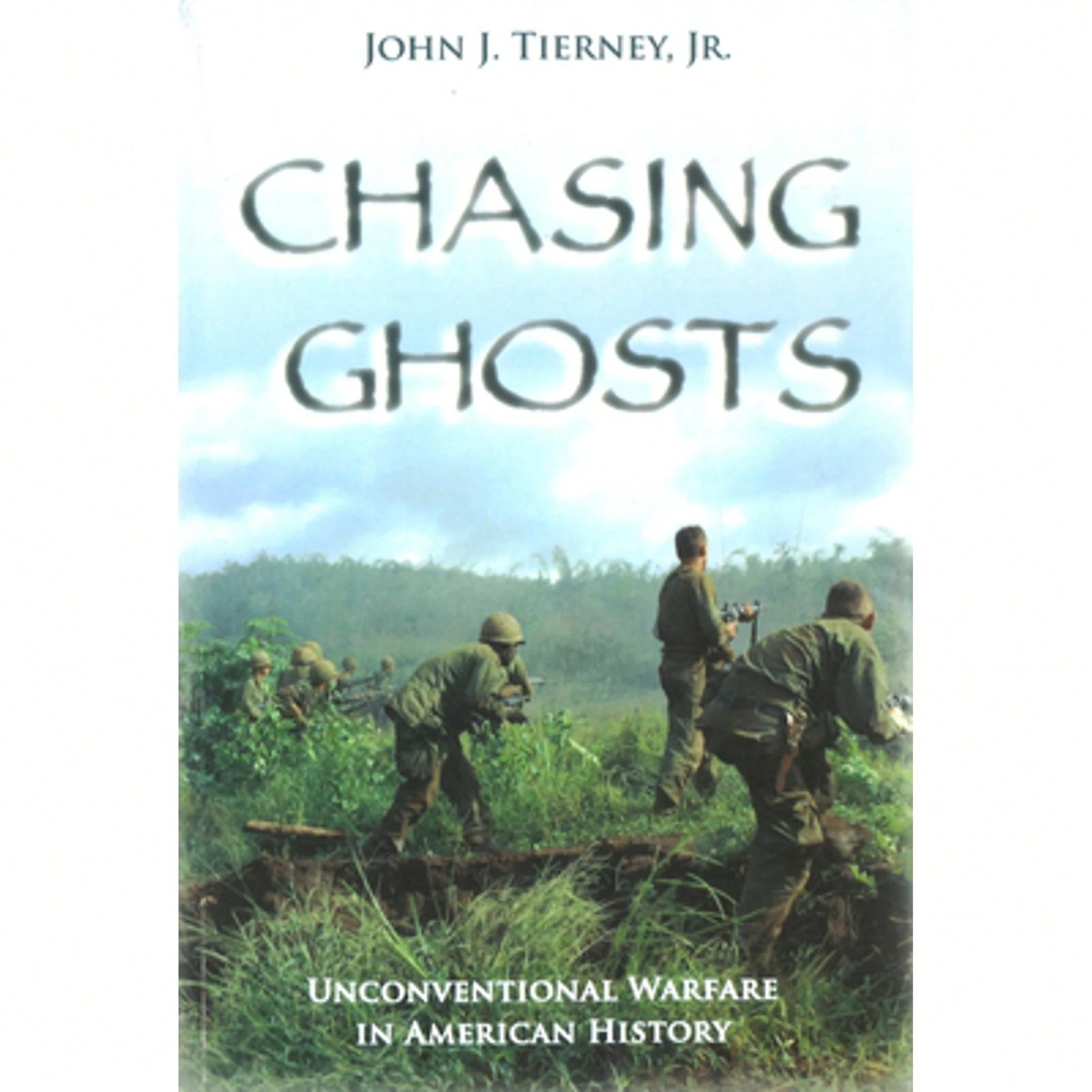 Chasing Ghosts: Unconventional Warfare In American History (Paperback) By John J Tierney