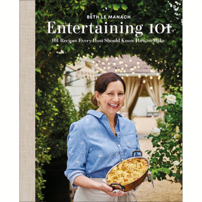 Entertaining 101: 101 Recipes Every Host Should Know How To Make (Hardcover) By Beth Le Manach
