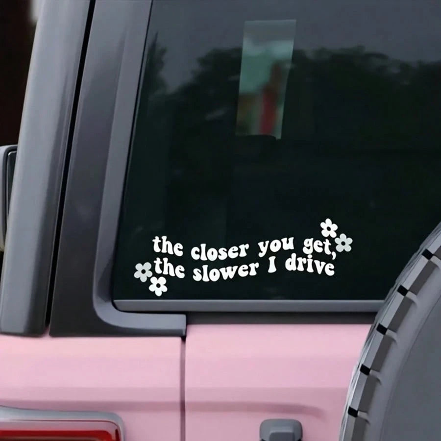 Funny Car Sticker- "The Closer You Get, The Slower I Drive" With Pink Flowers- Matte Vinyl Decal For Car, Glass Or Metal Surfaces, Car Sticker| Floral Decor Sticker| Car Body Sticker