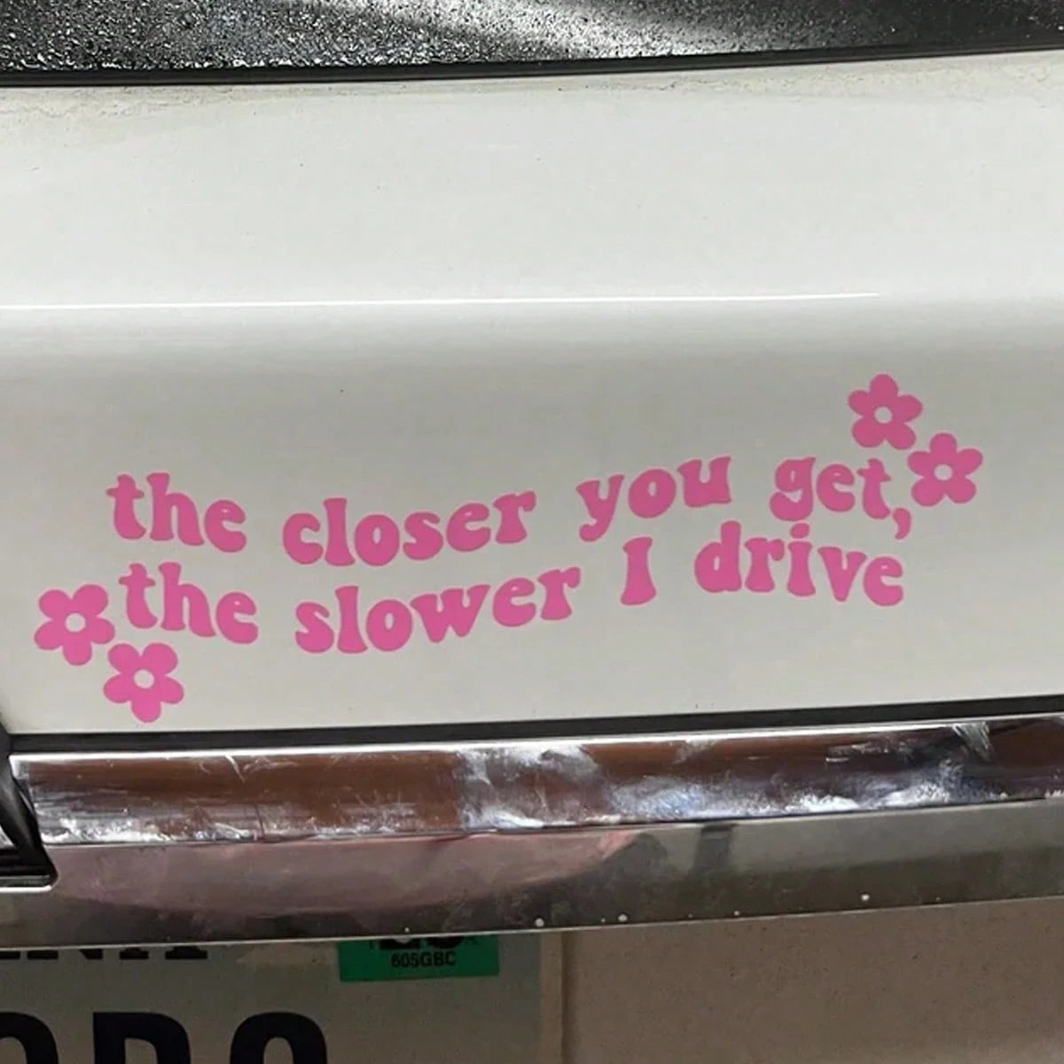 Funny Car Sticker- "The Closer You Get, The Slower I Drive" With Pink Flowers- Matte Vinyl Decal For Car, Glass Or Metal Surfaces, Car Sticker| Floral Decor Sticker| Car Body Sticker