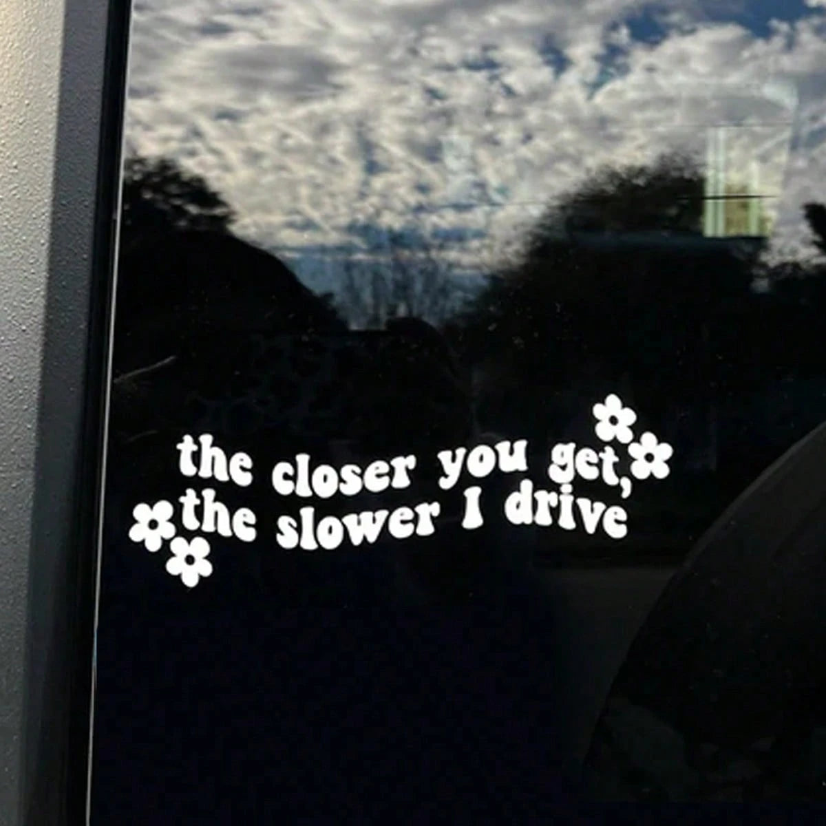 Funny Car Sticker- "The Closer You Get, The Slower I Drive" With Pink Flowers- Matte Vinyl Decal For Car, Glass Or Metal Surfaces, Car Sticker| Floral Decor Sticker| Car Body Sticker