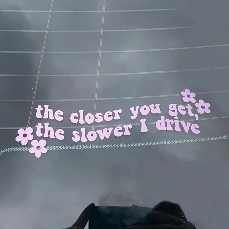 Funny Car Sticker- "The Closer You Get, The Slower I Drive" With Pink Flowers- Matte Vinyl Decal For Car, Glass Or Metal Surfaces, Car Sticker| Floral Decor Sticker| Car Body Sticker