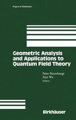 Geometric Analysis And Applications To Quantum Field Theory (Hardcover) By Peter Bouwknegt, Siye Wu