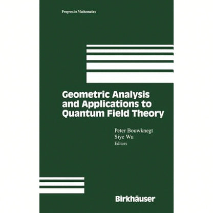 Geometric Analysis And Applications To Quantum Field Theory (Hardcover) By Peter Bouwknegt, Siye Wu
