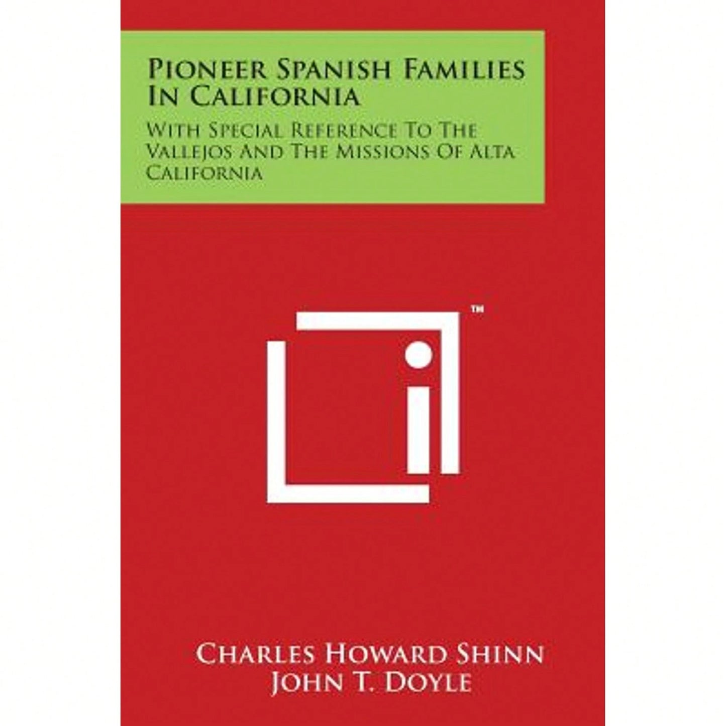 Pioneer Spanish Families In California: With Special Reference To The Vallejos And The Missions Of (Paperback) By Charles Howard Shinn, John T Doyle
