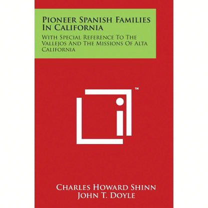 Pioneer Spanish Families In California: With Special Reference To The Vallejos And The Missions Of (Paperback) By Charles Howard Shinn, John T Doyle