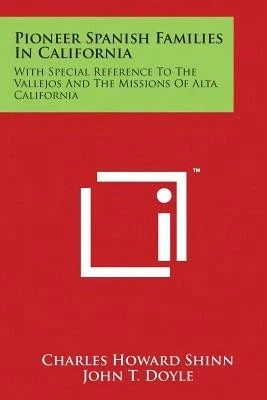 Pioneer Spanish Families In California: With Special Reference To The Vallejos And The Missions Of (Paperback) By Charles Howard Shinn, John T Doyle