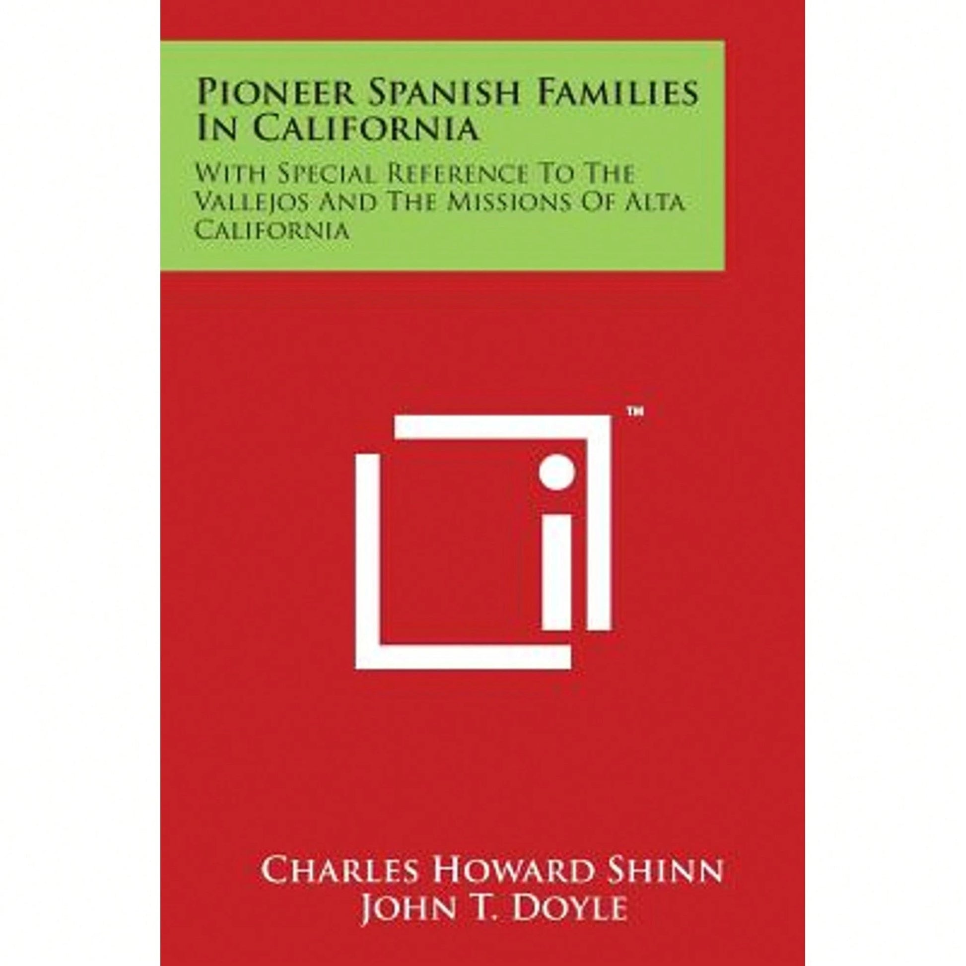 Pioneer Spanish Families In California: With Special Reference To The Vallejos And The Missions Of (Paperback) By Charles Howard Shinn, John T Doyle