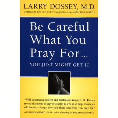 Pre-Owned Be Careful What You Pray For, You Might Just Get It: What We Can Do About The (Paperback) By Larry Dossey