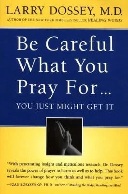 Pre-Owned Be Careful What You Pray For, You Might Just Get It: What We Can Do About The (Paperback) By Larry Dossey