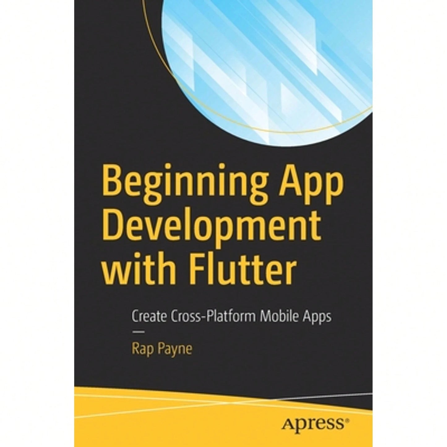 Pre-Owned Beginning App Development With Flutter: Create Cross-Platform Mobile Apps (Paperback) By Rap Payne