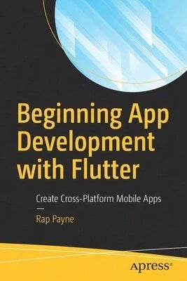 Pre-Owned Beginning App Development With Flutter: Create Cross-Platform Mobile Apps (Paperback) By Rap Payne