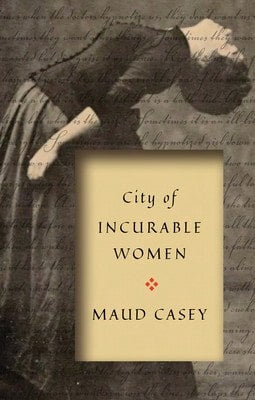 Pre-Owned City Of Incurable Women (Paperback) By Maud Casey