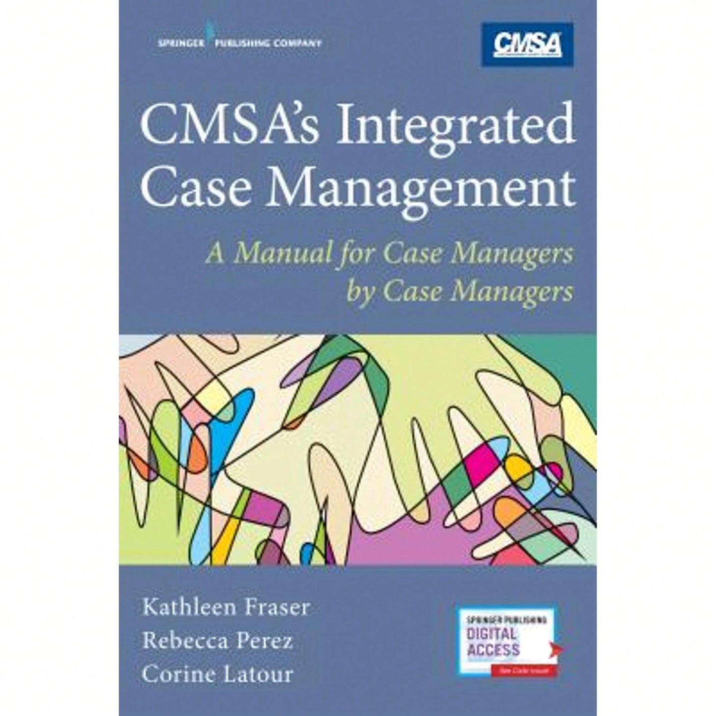 Pre-Owned CMSA's Integrated Case Management: A Manual For Case Managers By Case Managers (Paperback) By Kathleen Fraser, Rebecca Perez, Corine Latour