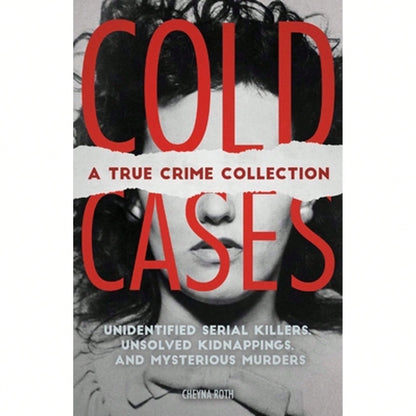 Pre-Owned Cold Cases: A True Crime Collection: Unidentified Serial Killers, Unsolved Kidnappings, (Paperback) By Cheyna Roth
