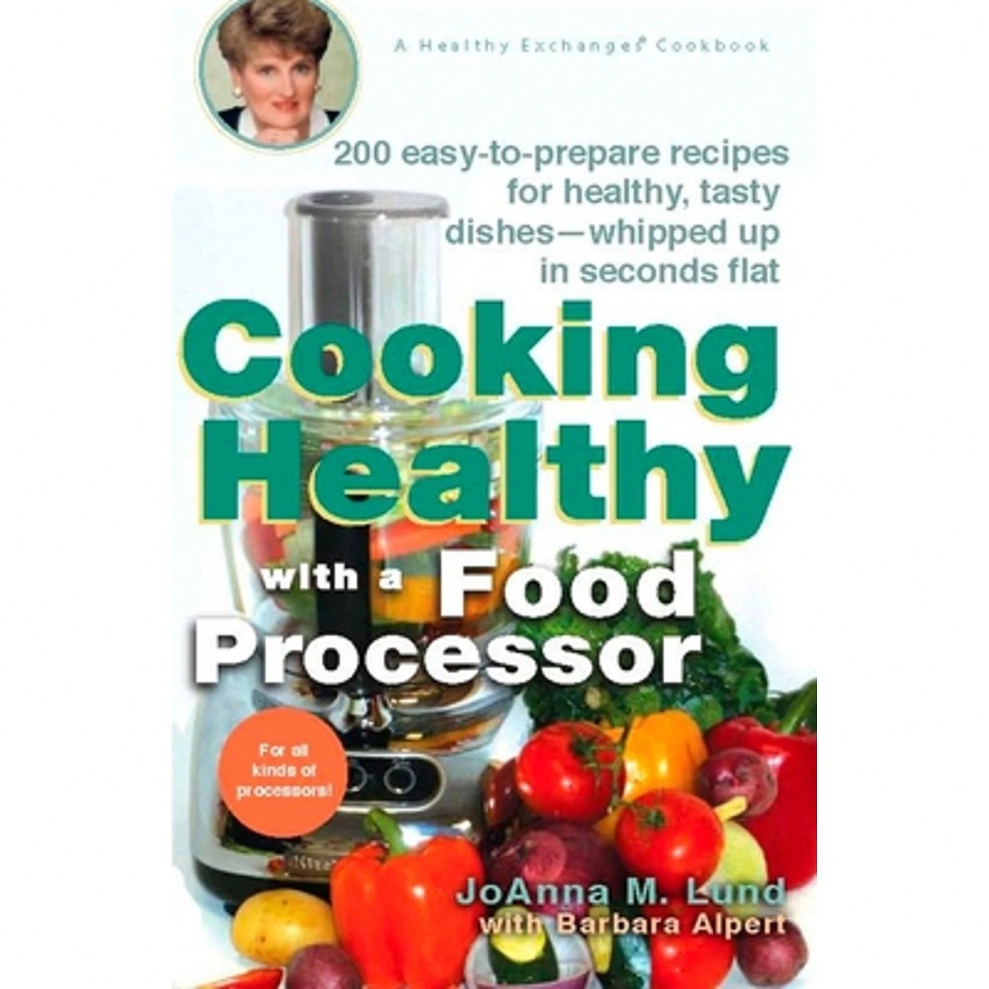 Pre-Owned Cooking Healthy With A Food Processor: 200 Easy-To-Prepare Recipes For Healthy, Tasty (Paperback) By Joanna M Lund, Barbara Alpert