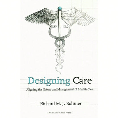 Pre-Owned Designing Health Care: Using Operations Management To Improve Performance And Delivery (Hardcover) By Richard M J Bohmer
