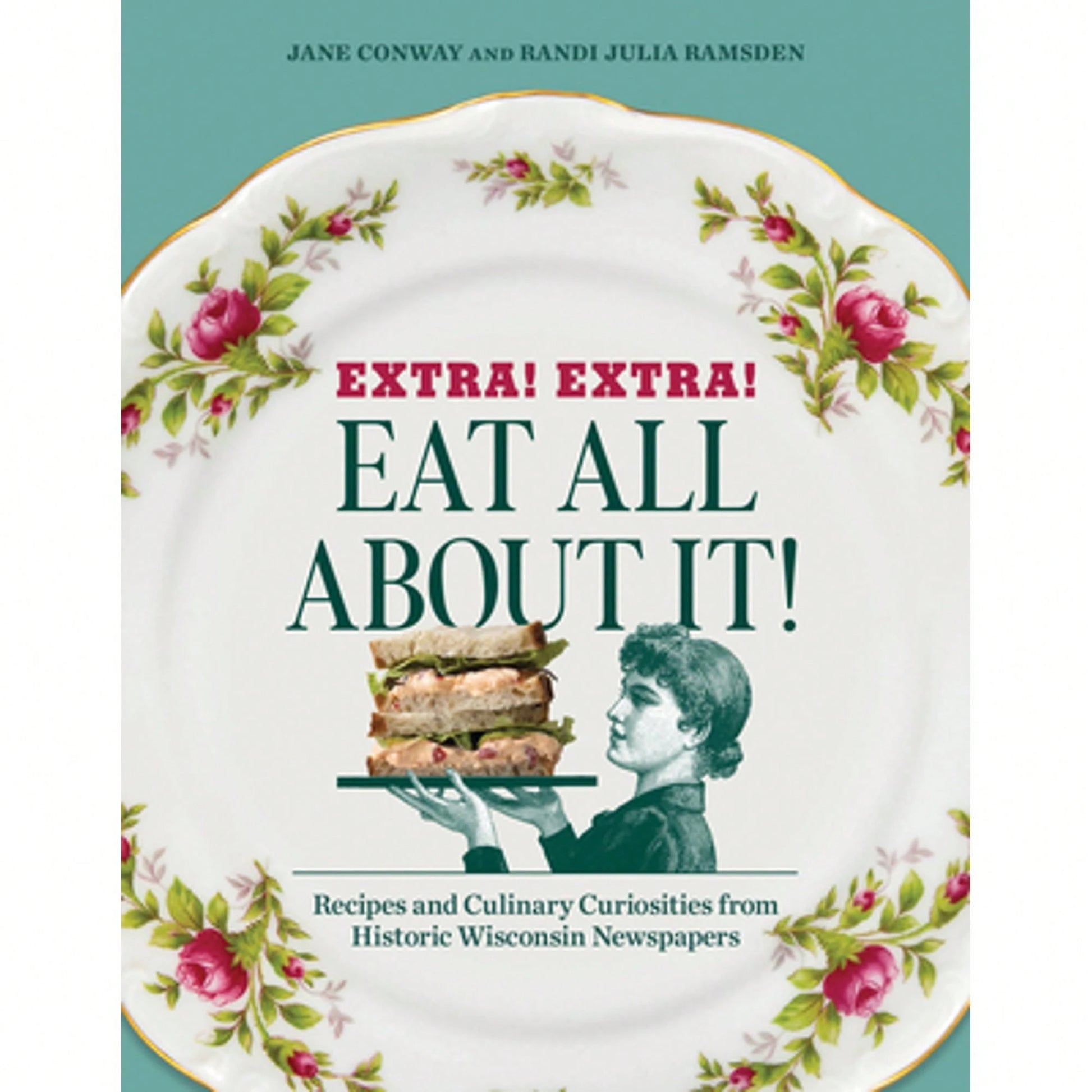 Pre-Owned Extra! Extra! Eat All About It!: Recipes And Culinary Curiosities From Historic Wisconsin (Paperback) By Randi Julia Ramsden, Jane Conway