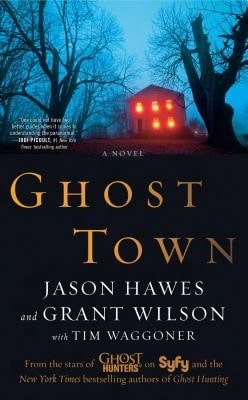 Pre-Owned Ghost Town (Paperback) By Jason Hawes, Grant Wilson, Tim Waggoner
