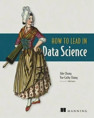 Pre-Owned How To Lead In Data Science (Paperback) By Jike Chong, Yue Cathy Chang