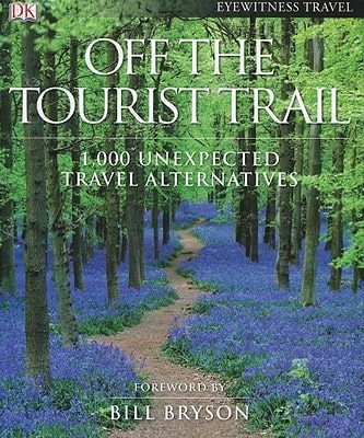 Pre-Owned Off The Tourist Trail: 1,000 Unexpected Travel Alternatives (Hardcover) By DK Publishing (Creator), Bill Bryson