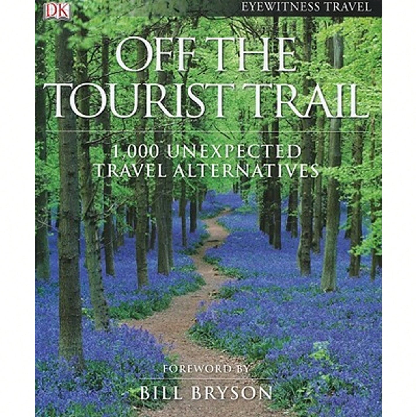 Pre-Owned Off The Tourist Trail: 1,000 Unexpected Travel Alternatives (Hardcover) By DK Publishing (Creator), Bill Bryson