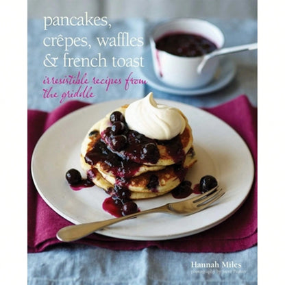 Pre-Owned Pancakes, Crepes, Waffles And French Toast: Irresistible Recipes From The Griddle (Hardcover) By Hannah Miles