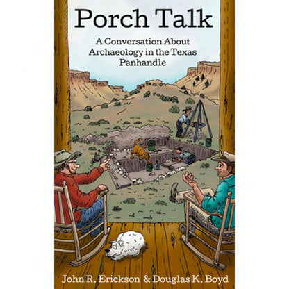 Pre-Owned Porch Talk: A Conversation About Archaeology In The Texas Panhandle (Paperback) By John R Erickson, Douglas K Boyd