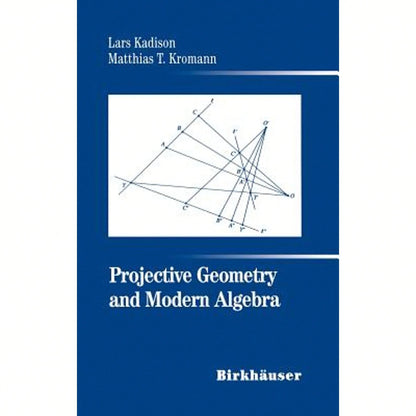 Pre-Owned Projective Geometry And Modern Algebra (Hardcover) By Lars Kadison, Matthias T Kromann