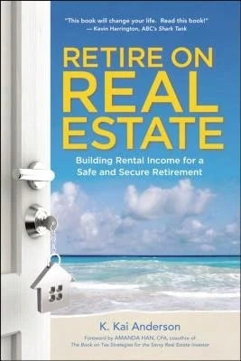 Pre-Owned Retire On Real Estate: Building Rental Income For A Safe And Secure Retirement (Paperback) By K Anderson