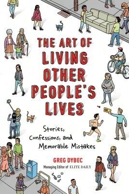 Pre-Owned The Art Of Living Other People's Lives: Stories, Confessions, And Memorable Mistakes (Paperback) By Greg Dybec