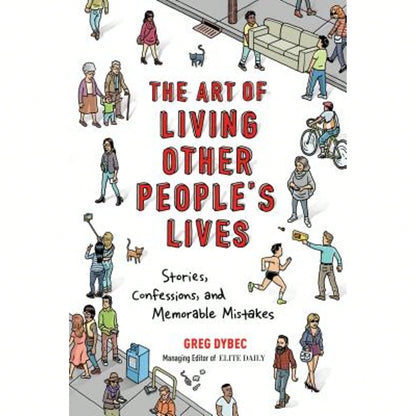 Pre-Owned The Art Of Living Other People's Lives: Stories, Confessions, And Memorable Mistakes (Paperback) By Greg Dybec