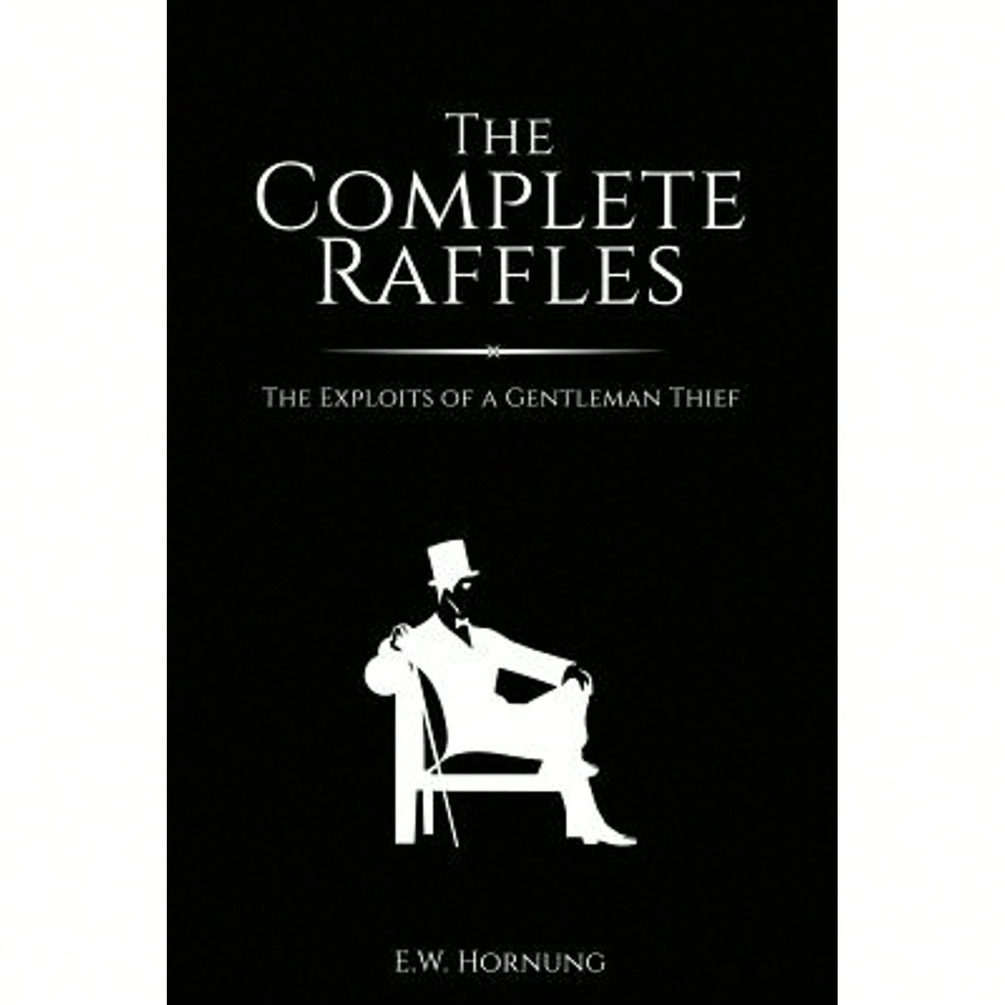 Pre-Owned The Complete Raffles: The Exploits Of A Gentleman Thief (Paperback) By E W Hornung