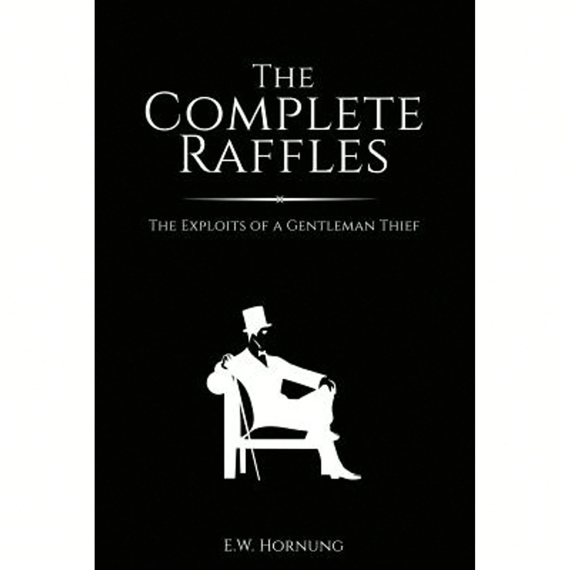 Pre-Owned The Complete Raffles: The Exploits Of A Gentleman Thief (Paperback) By E W Hornung