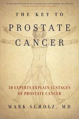 Pre-Owned The Key To Prostate Cancer: 30 Experts Explain 15 Stages Of Prostate Cancer (Paperback) By Dr. Mark Scholz
