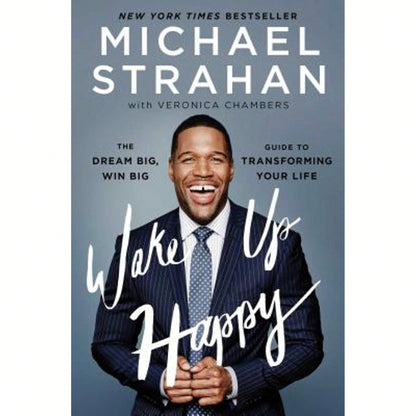 Pre-Owned Wake Up Happy: The Dream Big, Win Big Guide To Transforming Your Life (Paperback) By Michael Strahan, Veronica Chambers