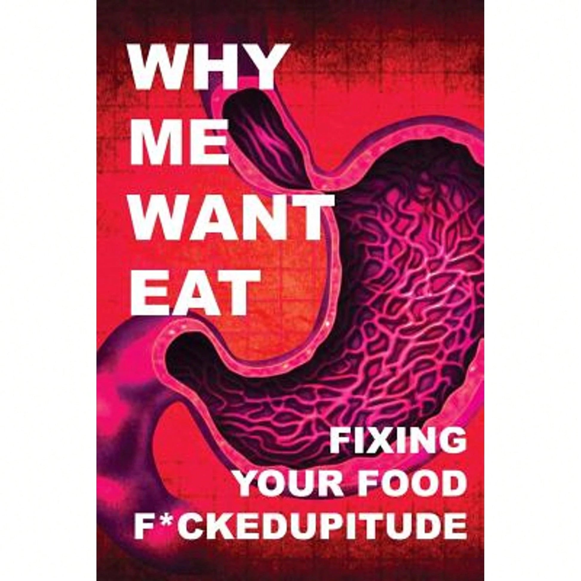 Pre-Owned Why Me Want Eat: Fixing Your Food F*Ckedupitude (Paperback) By Krista Scott-Dixon