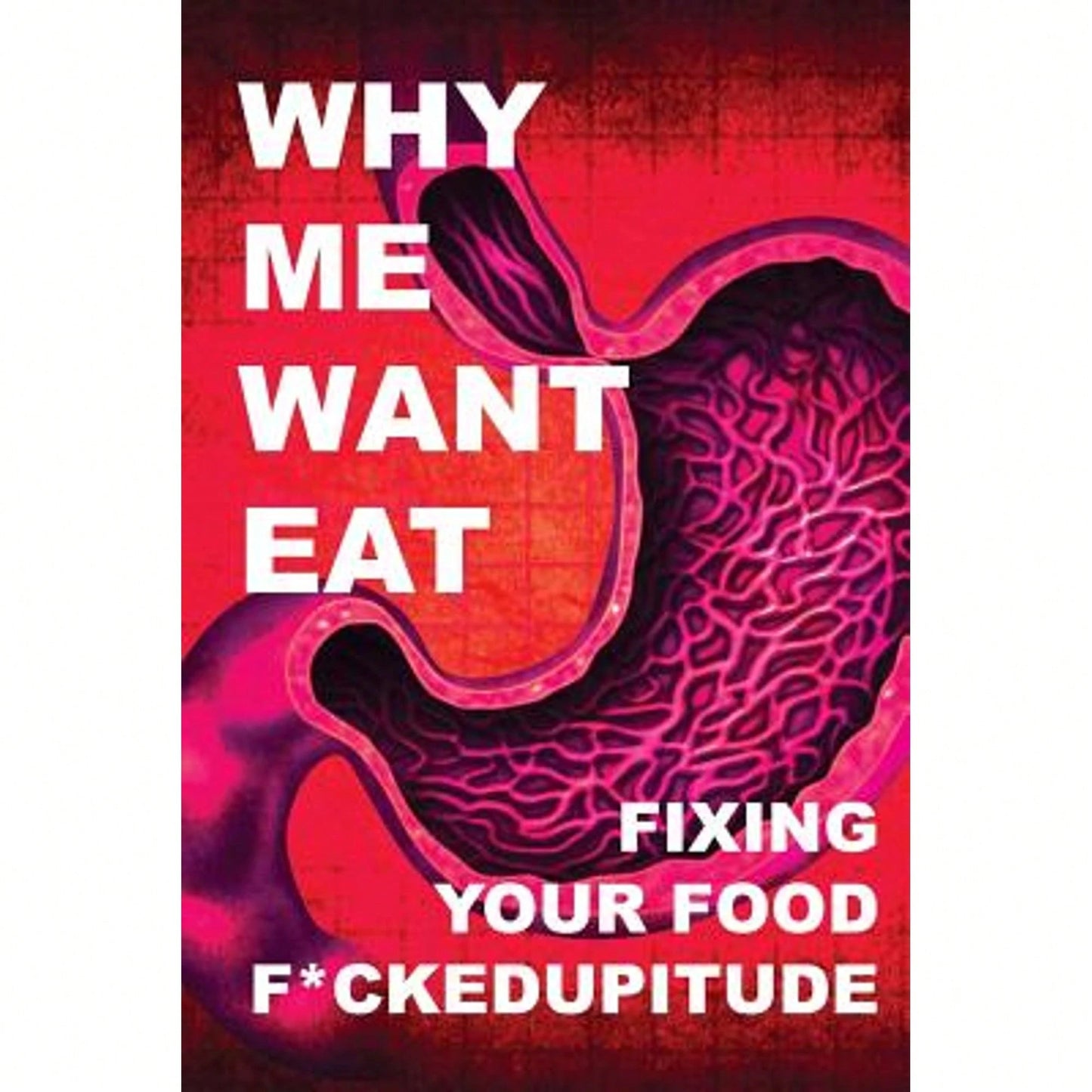 Pre-Owned Why Me Want Eat: Fixing Your Food F*Ckedupitude (Paperback) By Krista Scott-Dixon