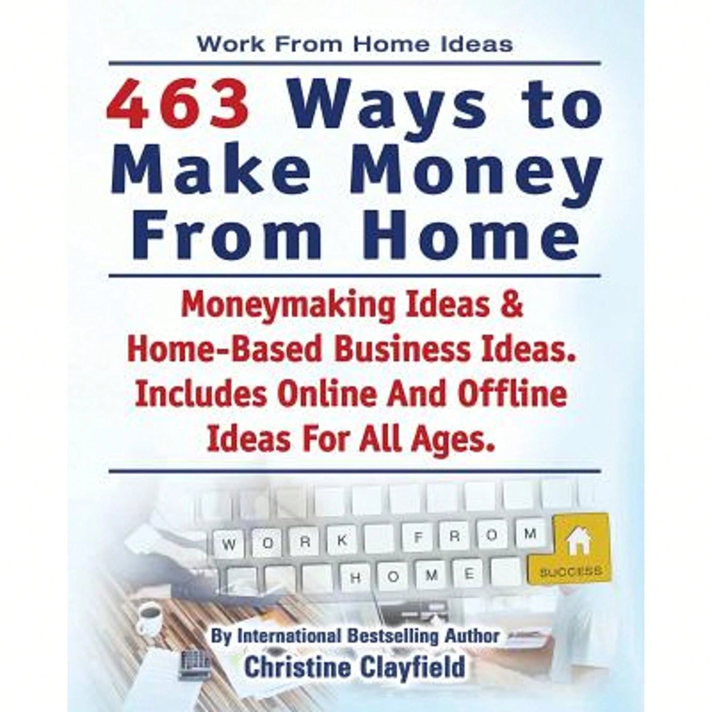 Pre-Owned Work From Home Ideas. 463 Ways To Make Money From Home. Moneymaking Ideas & Home Based (Paperback) By Christine Clayfield