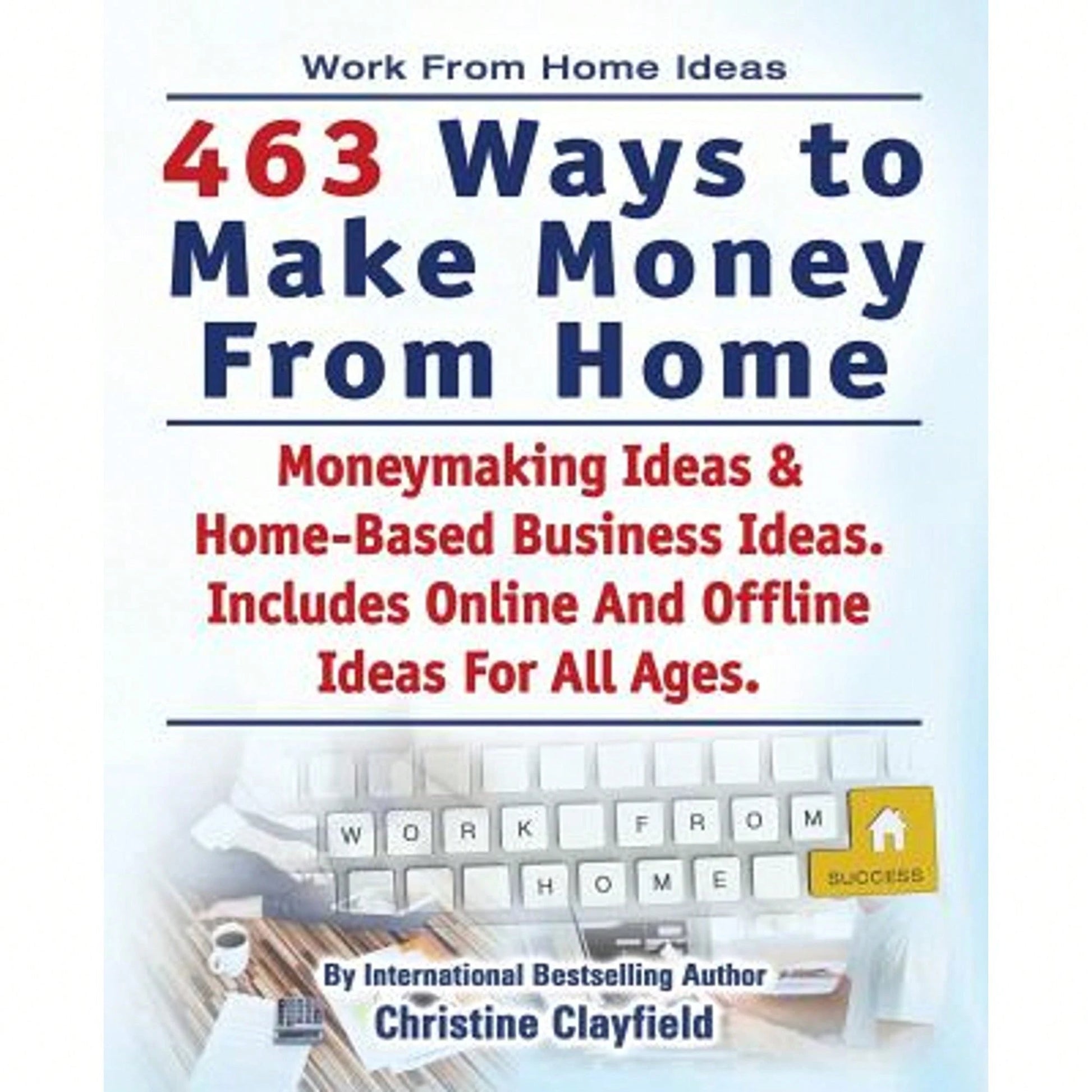 Pre-Owned Work From Home Ideas. 463 Ways To Make Money From Home. Moneymaking Ideas & Home Based (Paperback) By Christine Clayfield