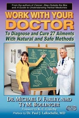 Pre-Owned Work With Your Doctor To Diagnose And Cure 27 Ailments With Natural And Safe Methods (Paperback) By Ty M Bollinger, Dr. Michael D Farley