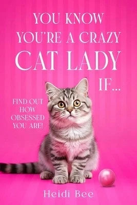 Pre-Owned You Know You're A Crazy Cat Lady If...: Find Out How Obsessed You Are! (Paperback) By Heidi Bee