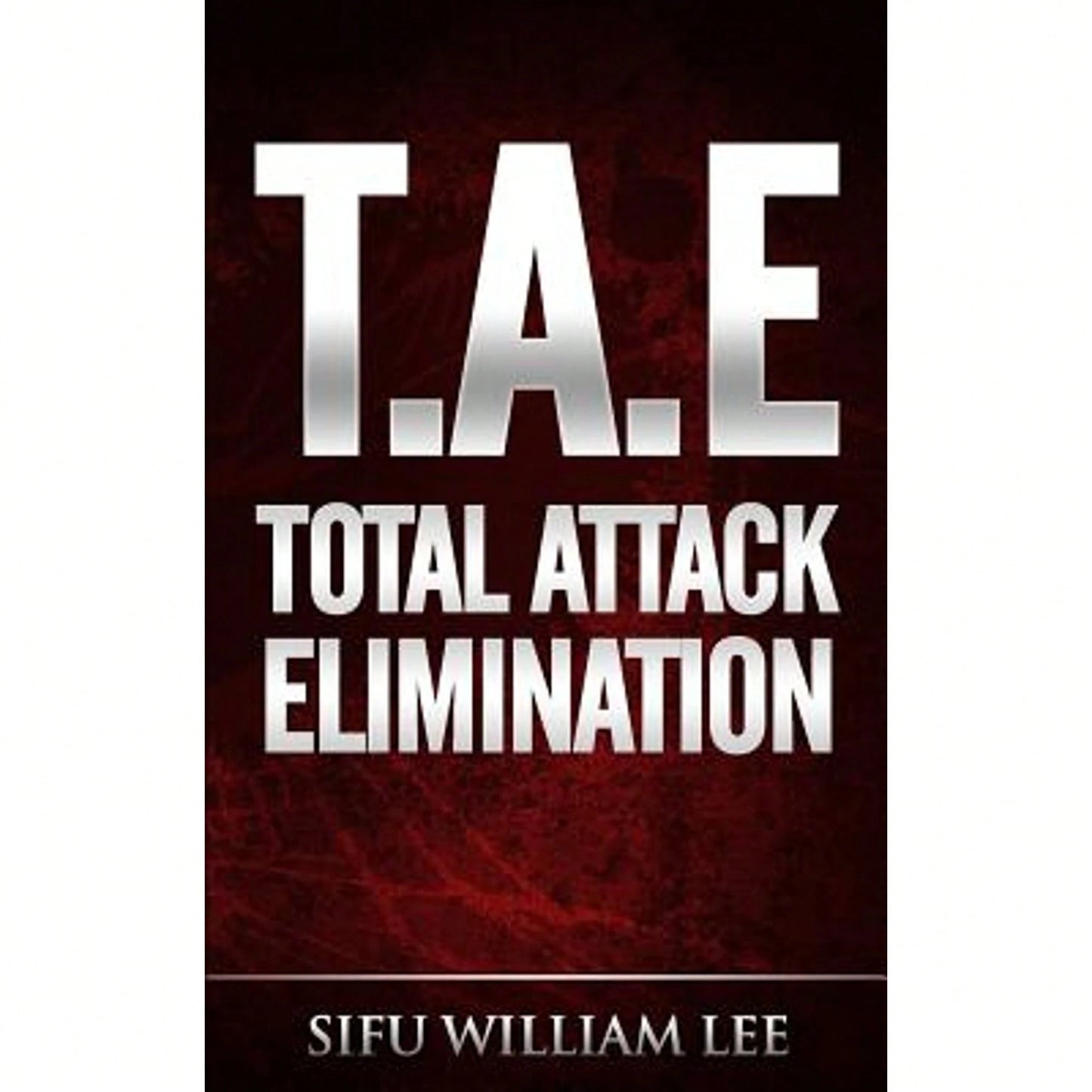 T.A.E. Total Attack Elimination: Pressure Points Self Defense (Paperback) By William Lee