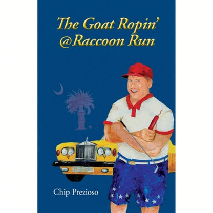 The Goat Ropin' @ Raccoon Run (Paperback) By Chip Prezioso
